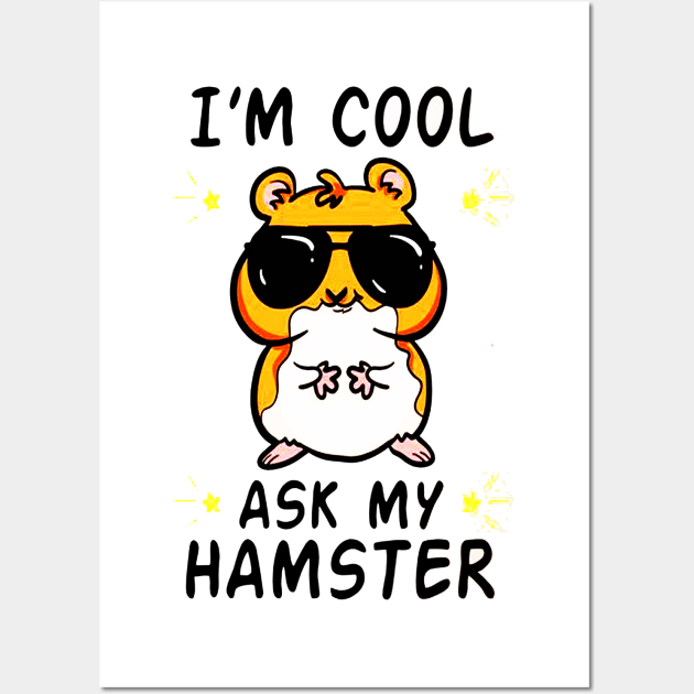 I'm Cool Ask My Hamster Wall Art by dgimstudio44